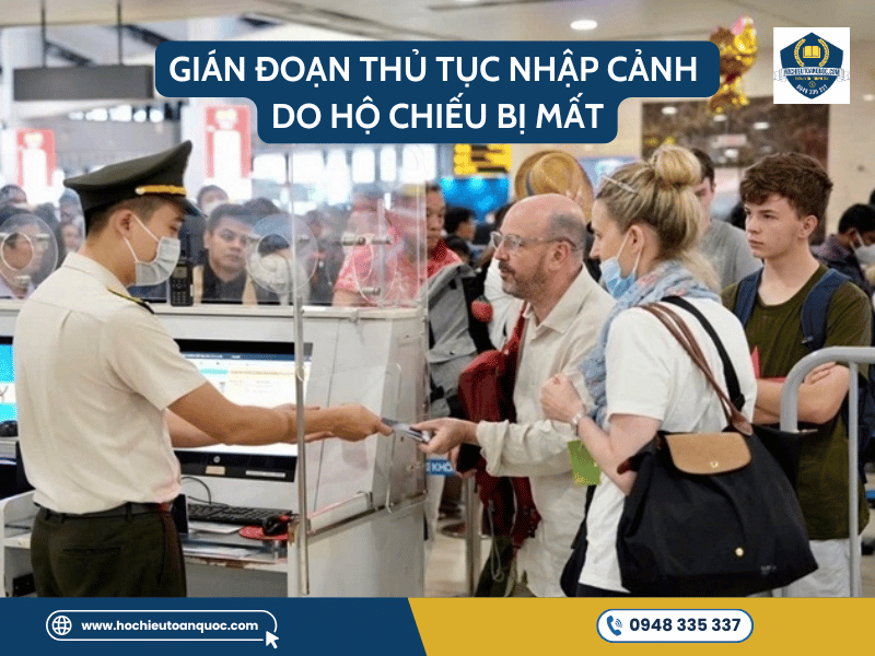 Hướng dẫn xử lý khi hộ chiếu bị mất hoặc hư hỏng Gián đoạn thủ tục nhập cảnh do hộ chiếu bị mất