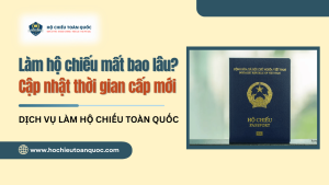 Làm hộ chiếu mất bao lâu ? Cập nhật thời gian cấp mới