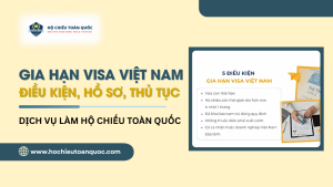 Gia hạn visa Việt Nam điều kiện, hồ sơ, thủ tục