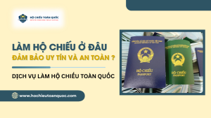 Làm hộ chiếu ở đâu uy tín? Danh sách địa điểm làm hộ chiếu trên toàn quốc